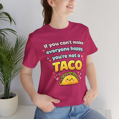 If You Can't Make Everyone Happy You're Not A Taco T-Shirt