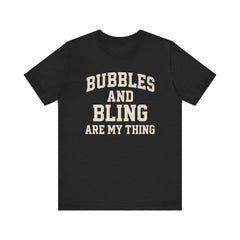 BUBBLES AND BLING ARE MY THING Tee, Fun Graphic T-Shirt, Unisex Comedy Shirt, Surprise Jewelry Reveals, Bella Canvas