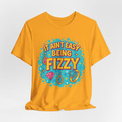 Fun Casual Tee - "It Ain't Easy Being Fizzy" Unisex Jersey Shirt, Jewelry Reveals, Fizzin
