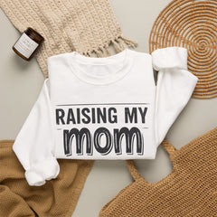 Crewneck Sweatshirt — "Raising My Mom Is So Hard, She Doesn't Listen" Funny Family Gift
