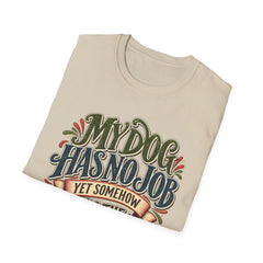 My Dog Has No Job Yet Somehow I Am the Assistant T-Shirt - Dog Lover