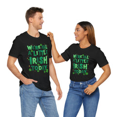 Funny St. Patrick's Day Unisex Tee - "We're All a Little Irish Today"