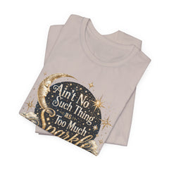 Sparkle Graphic Tee — "Ain't No Such Thing as Too Much Sparkle"