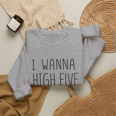 Sweatshirt — "I Wanna High Five Your Face" Funny Casual Crewneck