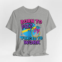 Born to Fizz Tee, Fun Graphic T-Shirt, Unisex Comedy Shirt, Surprise Jewelry Reveals, Bella Canvas