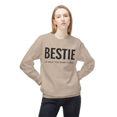 Bestie Sweatshirt — "I'd Help You Bury a Body" Funny Friendship Crewneck