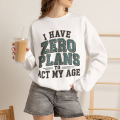“I Have Zero Plans to Act My Age” Vintage College Graphic Sweatshirt