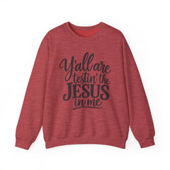 Christian Crewneck Sweatshirt — “Y’all Are Testin’ the Jesus in Me” Graphic - Southern Heritage