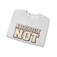 Fun Attitude Sweatshirt “Absolutely Not”