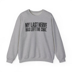 "My Last Nerve Has Left the Chat" Funny Slogan Crewneck Seeatshirt