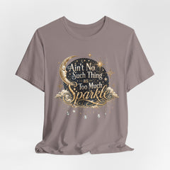 Sparkle Graphic Tee — "Ain't No Such Thing as Too Much Sparkle"