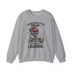 Skeleton Laughing Sweatshirt - "I Asked Myself If I'm Okay and We Both Started Laughing" Graphic Crewneck