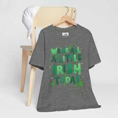 Funny St. Patrick's Day Unisex Tee - "We're All a Little Irish Today"