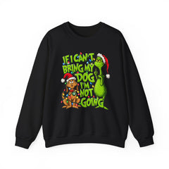 If I Can’t Bring My Dog I’m Not Going - Dr. Seuss Grinch Christmas Sweatshirt