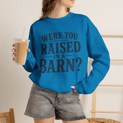Were You Raised in a Barn? Crewneck Sweatshirt- Southern Heritage
