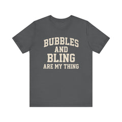 BUBBLES AND BLING ARE MY THING Tee, Fun Graphic T-Shirt, Unisex Comedy Shirt, Surprise Jewelry Reveals, Bella Canvas