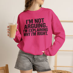 "I’m Not Arguing, I’m Explaining Why I’m Right" Graphic Sweatshirt