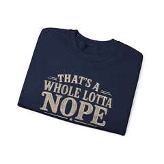 “That’s A Whole Lotta Nope” Crewneck Sweatshirt- Southern Heritage