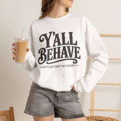 Y'all Behave Crewneck Sweatshirt — Funny Southern Slogan Pullover- Southern Heritage
