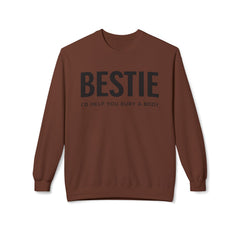 Bestie Sweatshirt — "I'd Help You Bury a Body" Funny Friendship Crewneck
