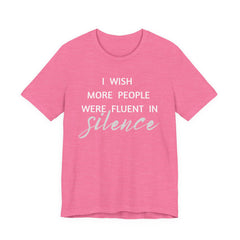 I wish more people were fluent in silence – funny – Silence Advocate Tee