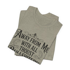 Away From Me With All Thou’st Bullshitery T‑Shirt