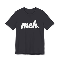 Meh T-Shirt – Casual Graphic Tee with 'meh.' Script