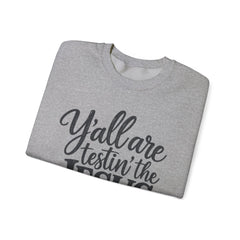 Christian Crewneck Sweatshirt — “Y’all Are Testin’ the Jesus in Me” Graphic - Southern Heritage