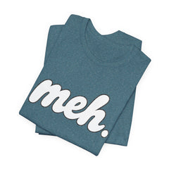 Meh T-Shirt – Casual Graphic Tee with 'meh.' Script