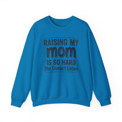 Crewneck Sweatshirt — "Raising My Mom Is So Hard, She Doesn't Listen" Funny Family Gift