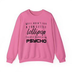 Funny Crewneck Sweatshirt - Humor Sarcasm Lollipop Triple Dipped in Psycho