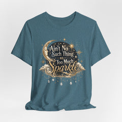 Sparkle Graphic Tee — "Ain't No Such Thing as Too Much Sparkle"