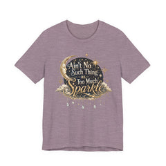 Sparkle Graphic Tee — "Ain't No Such Thing as Too Much Sparkle"