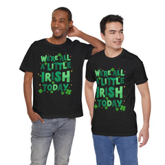 Funny St. Patrick's Day Unisex Tee - "We're All a Little Irish Today"