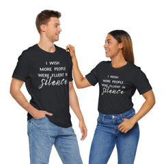 I wish more people were fluent in silence – funny – Silence Advocate Tee