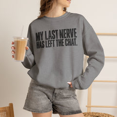 "My Last Nerve Has Left the Chat" Funny Slogan Crewneck Seeatshirt