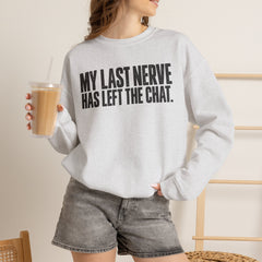 "My Last Nerve Has Left the Chat" Funny Slogan Crewneck Seeatshirt