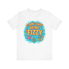 Fun Casual Tee - "It Ain't Easy Being Fizzy" Unisex Jersey Shirt, Jewelry Reveals, Fizzin