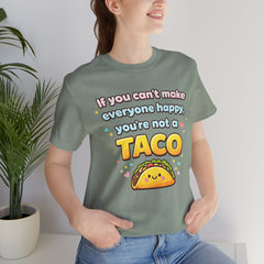 If You Can't Make Everyone Happy You're Not A Taco T-Shirt