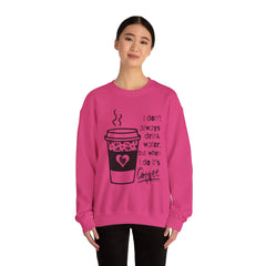 I Don’t Always Drink Water…Coffee Crewneck Sweatshirt