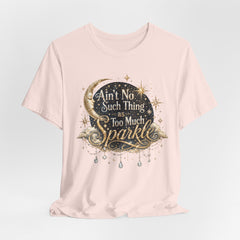 Sparkle Graphic Tee — "Ain't No Such Thing as Too Much Sparkle"
