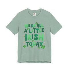 Funny St. Patrick's Day Unisex Tee - "We're All a Little Irish Today"