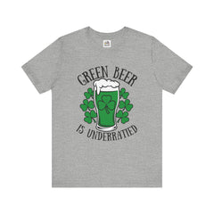 St. Patrick's Day Green Beer is Underrated Tee - Unisex Short Sleeve Shirt