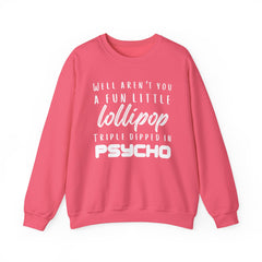 Funny Crewneck Sweatshirt - Humor Sarcasm Lollipop Triple Dipped in Psycho