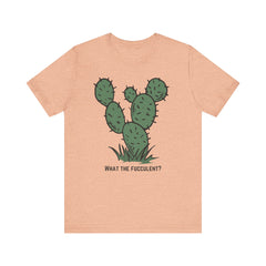 What the Fucculent?  Cactus  - Unisex Jersey Short Sleeve Tee