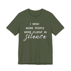 I wish more people were fluent in silence – funny – Silence Advocate Tee