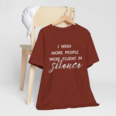 I wish more people were fluent in silence – funny – Silence Advocate Tee