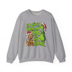 If I Can’t Bring My Dog I’m Not Going - Dr. Seuss Grinch Christmas Sweatshirt