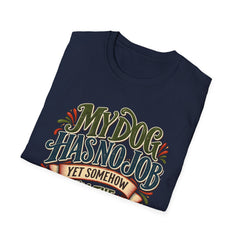 My Dog Has No Job Yet Somehow I Am the Assistant T-Shirt - Dog Lover