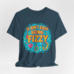 Fun Casual Tee - "It Ain't Easy Being Fizzy" Unisex Jersey Shirt, Jewelry Reveals, Fizzin